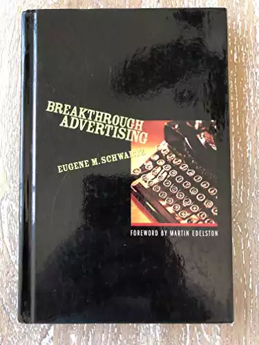 Breakthrough Advertising - by Eugene M. Schwartz